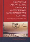 Okupacyjne sądownictwo niemieckie w Generalnym Gubernatorstwie 1939 - 1945 /Oraganizacja i funkc - Andrzej Wrzyszcz