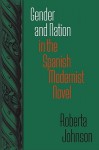 Gender and Nation in the Spanish Modernist Novel - Roberta Johnson