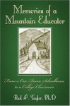 Memories of a Mountain Educator: From a One-Room Schoolhouse to a College Classroom - Paul F. Taylor