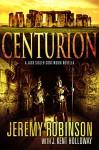 Centurion (A Jack Sigler Novella Book 3) - Jeremy Robinson, J. Kent Holloway