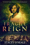 Fragile Reign - Stacey O'Neale
