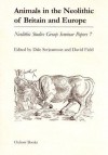 Animals in the Neolithic of Britain and Europe - Dale Serjeantson