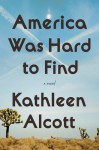 America Was Hard to Find - Kathleen Alcott