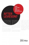 After Leveson? - The Future for British Journalism - John Mair