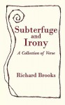 Subterfuge and Irony: A Collection of Verse - Richard Brooks