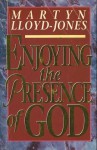 Enjoying the Presence of God - D. Martyn Lloyd-Jones