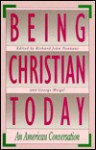 Being Christian Today: An American Conversation - Richard John Neuhaus