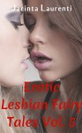 Erotic Lesbian Fairy Tales Vol. 5 (3-book Lesbian Erotic Bundle) - Jacinta Laurenti