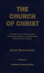 The Church Of Christ A Treatise On The Nature, Powers, Ordinances, Discipline And Government Of The Christian Church - James Bannerman