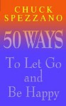 Happiness is the Best Revenge: 50 Ways to Let Go of the Past and Find Happiness Now - Chuck Spezzano