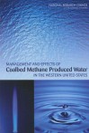 Management and Effects of Coalbed Methane Produced Water in the Western United States - Committee on Management and Effects of C, Committee on Earth Resources, National Research Council, Committee on Management and Effects of C