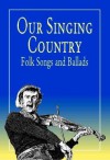 Our Singing Country: Folk Songs and Ballads - John A. Lomax, John Avery Lomax