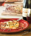 Pizza & Wine: Authentic Italian Recipes and Wine Pairings - Leonardo Curti, James Fraioli