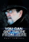 You Can Get There from Here - Paul LeBlanc