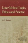 Later Mohist Logic, Ethics and Science - A.C. Graham