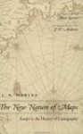 The New Nature of Maps: Essays in the History of Cartography - J.B. Harley