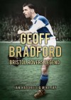 Geoff Bradford: Bristol Rovers Legend. by Mike Jay, Ian Haddrell - Mike Jay