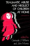 Traumatic Abuse and Neglect of Children at Home - Gertrude Joanne Williams, John Money