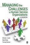 Managing the Challenges in Human Service Organizations: A Casebook - Michael J. Austin, Ralph P. Brody