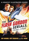 The Flash Gordon Serials, 1936-1940: A Heavily Illustrated Guide - Roy Kinnard