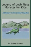 Legend of Loch Ness Monster for Kids: A Mystery in the United Kingdom - Amber Richards