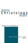 Where Christology Began: Essays on Philippians 2 - Ralph P. Martin, Brian J. Dodd