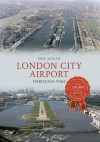 London City Airport Through Time - Paul Hogan