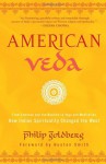 American Veda: From Emerson and the Beatles to Yoga and Meditation How Indian Spirituality Changed the West - Philip Goldberg