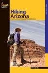 Hiking Arizona, 3rd: A Guide to Arizona's Greatest Hiking Adventures - Bruce Grubbs