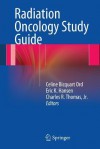 Radiation Oncology Study Guide - Celine Bicquart Ord, Eric K. Hansen, Charles R. Thomas Jr.