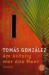 Am Anfang war das Meer - Tomás González