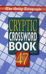 "The Daily Telegraph" Book Of Cryptic Crosswords 47 - Daily Telegraph