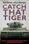 Catch That Tiger - Churchill's Secret Order That Launched The Most Astounding and Dangerous Mission of World War II - Noel Botham, Bruce Montague, David Lidderdale