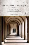 Taking the Long View: Christian Theology in Historical Perspective - David Steinmetz