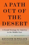 A Path Out of the Desert: A Grand Strategy for America in the Middle East - Kenneth M. Pollack