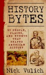 History Bytes: 37 People, Places, and Events that Shaped American History - Nick Vulich