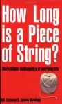 How Long Is a Piece of String?: More Hidden Mathematics of Everyday Life - Robert Eastaway, Jeremy Wyndham