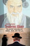 Treacherous Alliance: The Secret Dealings of Israel, Iran, and the United States - Trita Parsi