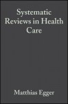 Systematic Reviews in Health Care: Meta-Analysis in Context - Matthias Egger, George Davey Smith, Douglas Altman