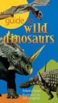 Guide to Wild Dinosaurs - Adam Yates, Jon Hughes