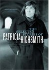 The Selected Stories of Patricia Highsmith - Patricia Highsmith