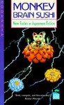 Monkey Brain Sushi: New Tastes in Japanese Fiction (Japan's Modern Writers) - Alfred Birnbaum