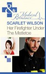 Her Firefighter Under the Mistletoe (Mills & Boon Medical) - Scarlet Wilson