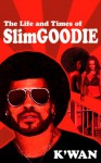 THE LIFE & TIMES OF SLIM GOODIE: SEASON 1 (THE LIFE AND TIMES OF SLIM GOODIE) - K'wan