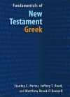 Fundamentals of New Testament Greek - Stanley E. Porter, Jeffrey T. Reed, Matthew Brook O'Donnell