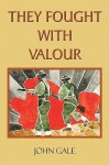 They Fought with Valour - John Gale