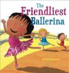 The Friendliest Ballerina. by Timothy Knapman - Timothy Knapman