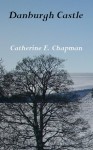 Danburgh Castle - Catherine E. Chapman