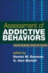 Assessment of Addictive Behaviors - Dennis M. Donovan, G. Alan Marlatt