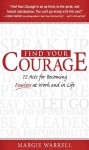 Find Your Courage!: 12 Acts for Becoming Fearless at Work and in Life - Margie Warrell